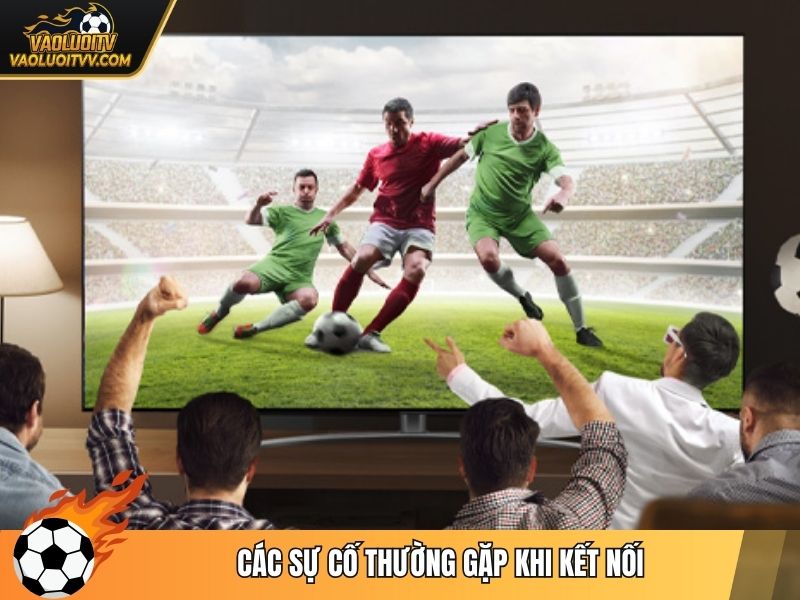 Các sự cố thường gặp khi kết nối