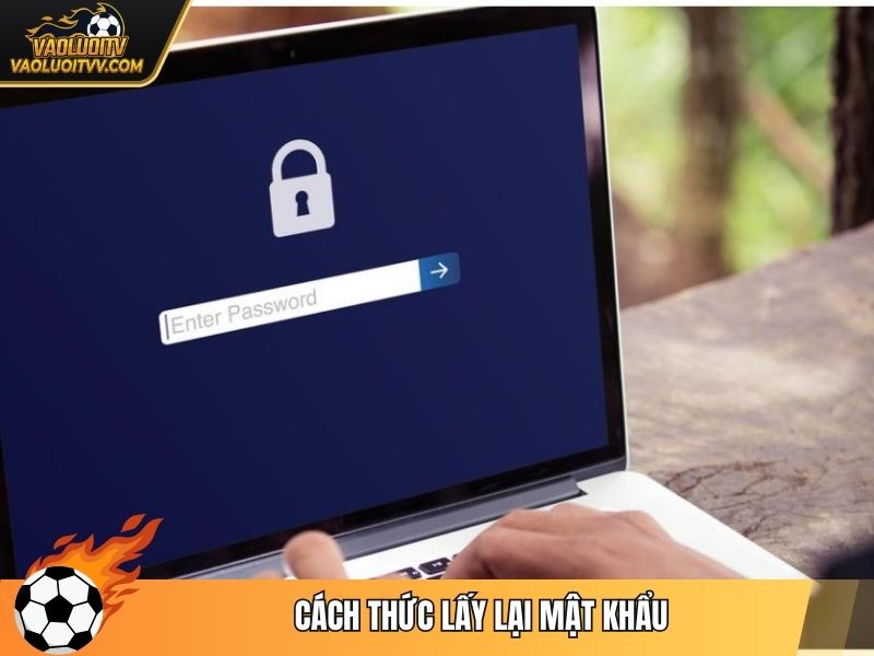 Cách thức lấy lại mật khẩu
