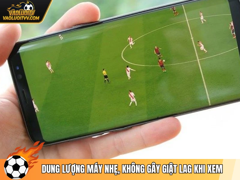 Dung lượng máy nhẹ, không gây giật lag khi xem