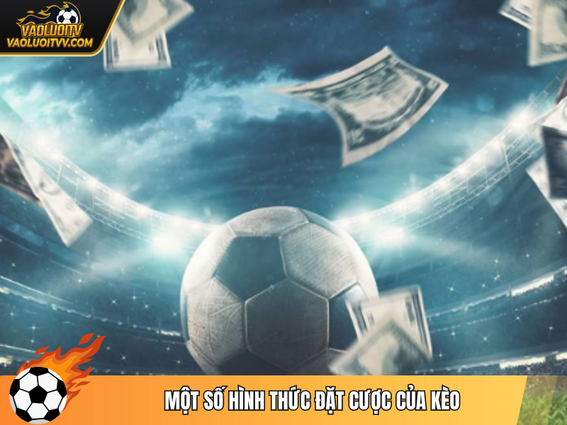 Một số hình thức đặt cược của kèo