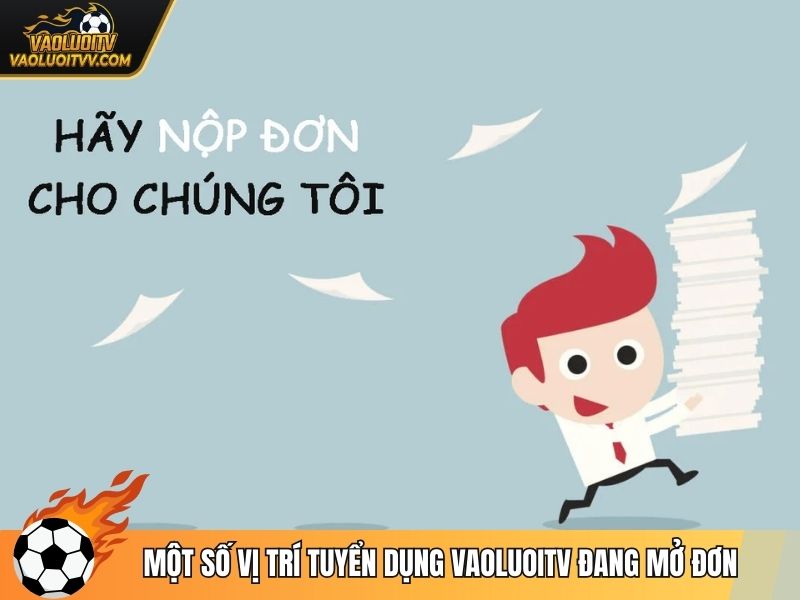 Một số vị trí tuyển dụng Vaoluoitv đang mở đơn
