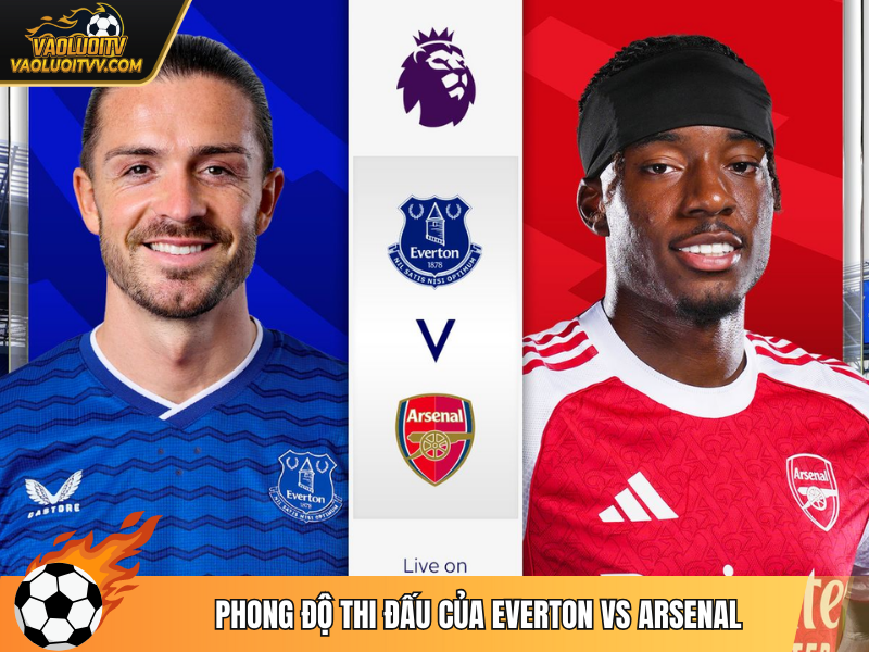 Phong độ thi đấu của Everton vs Arsenal