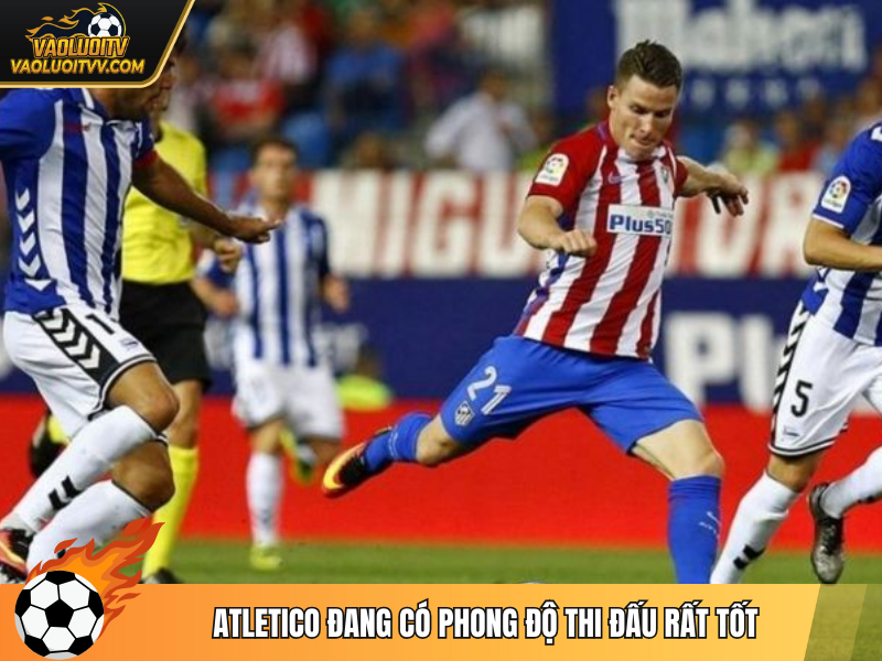 Atletico đang có phong độ thi đấu rất tốt