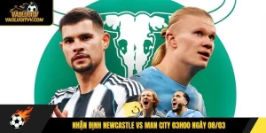 Nhận định Newcastle vs Man City 03h00 ngày 08/03