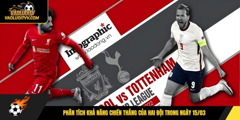 Phân tích khả năng chiến thắng của hai đội trong ngày 15/03