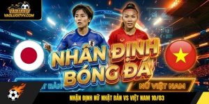 Nhận định nữ Nhật Bản vs Việt Nam 10/03
